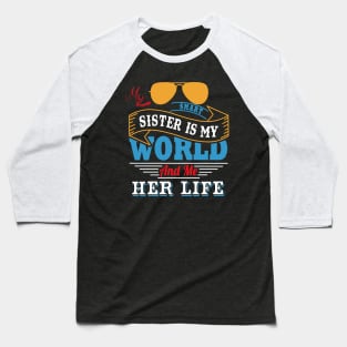 My smart sister is my world and me her life Baseball T-Shirt